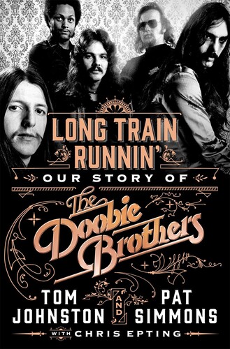 Pat Simmons  / Tom Johnston / Chris Epting - Long Train Runnin': Our Story of The Doobie Brothers [Hard Cover Book]
