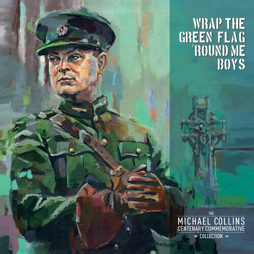 Wrap The Green Flag 'Round Me Boys: The Michael Collins Commemorative Centenary Collection (Various Artists)