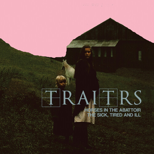 TRAITRS - Horses In The Abattoir / The Sick, Tired, And Ill