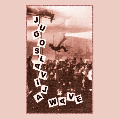 Jugoslavia Wave: Yugoslavian New Wave & Post Punk, 1980-1989 (Various Artists)