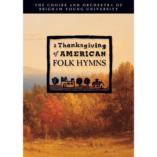 Byu Choirs & Orchestra - Thanksgiving of American Folk Hymns
