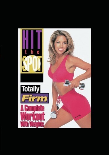 Hit the Spot: Totally Firm - A Complete Workout With Weights