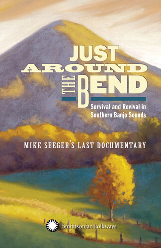 Just Around The Bend: Survival & Revival in Southern Banjo Sounds Banjo Sounds- Mike Seeger's Last (Various Artists)