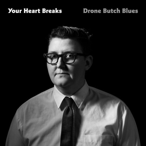 Your Heart Breaks - Drone Butch Blues [LP]
