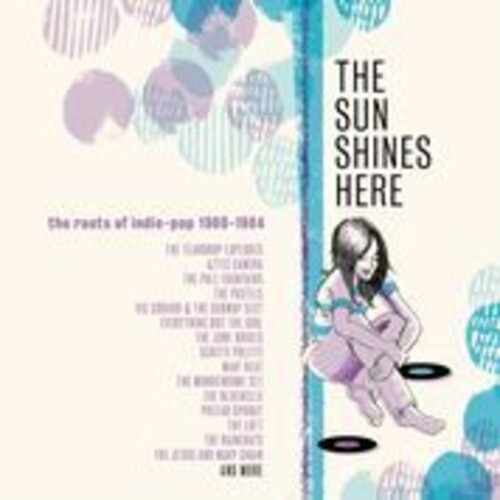 Sun Shines Here: Roots Of Indie Pop 80-84 / Var - Sun Shines Here: Roots Of Indie Pop 80-84 / Var