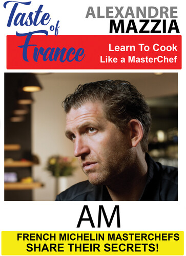 Taste of France Masterchefs Share Their Secrets Alexandre Mazzia AM