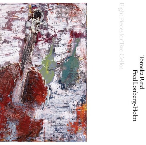 Tomeka Reid  / Lonberg-Holm,Fred - Eight Pieces For Two Cellos