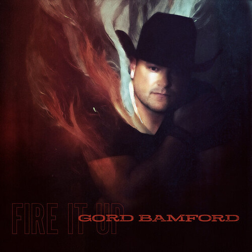 Gord Bamford - Fire It Up (Can)