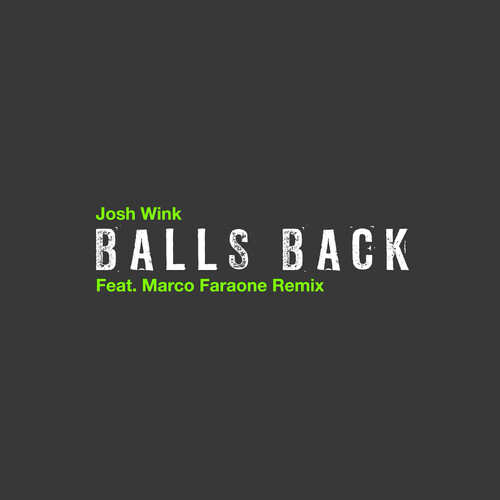 Wink, Josh / Faraone, Marco - Balls Back (Feat. Marco Faraone Remix)