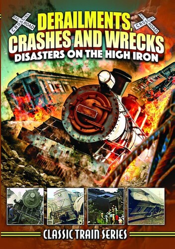 Derailments Crashes & Wrecks: Disasters on High - Derailments Crashes & Wrecks: Disasters On High