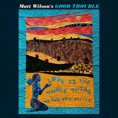 Matt Wilson Good Trouble - Love Is The Whole Thing vinyl record cover