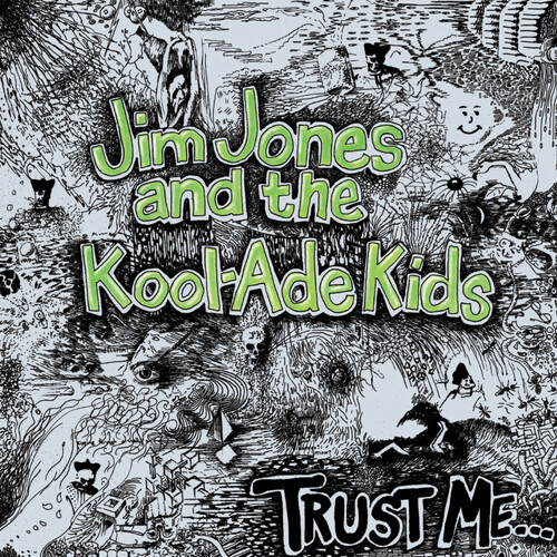 Jim Jones & the Kool-Ade Kids - Trust Me