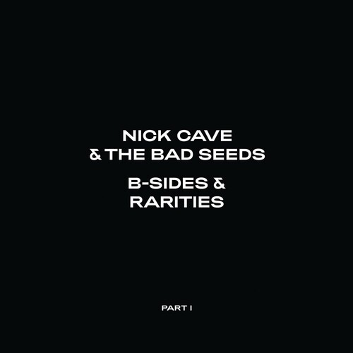 Nick Cave & The Bad Seeds - B-Sides & Rarities (Part I)