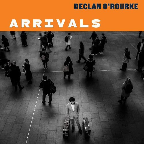 Declan O'Rourke - Arrivals [Deluxe Edition]