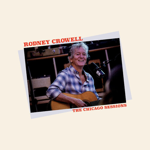 Rodney Crowell - The Chicago Sessions [LP]