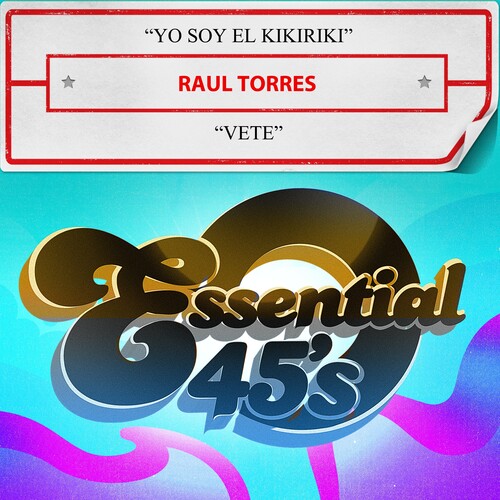 Raul Torres - Yo Soy El Kikiriki / Vete (Digital 45) (Mod)
