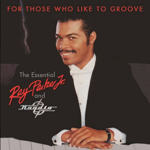 For Those Who Like To Groove: Essential Ray Parker Jr & Raydio: 40thAnniversary Collection [Import]