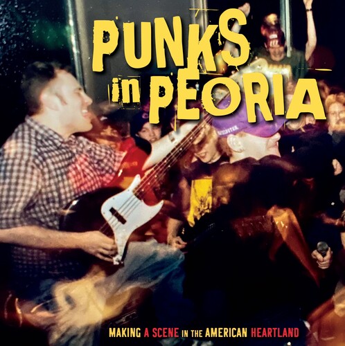 Punks In Peoria: Making A Scene In The American - Punks in Peoria: Making a Scene in the American Heartland / Various
