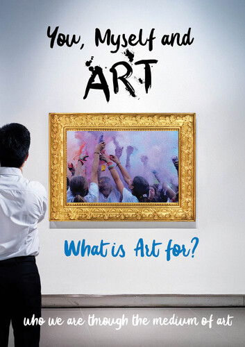 You, Myself and Art - What is Art for?