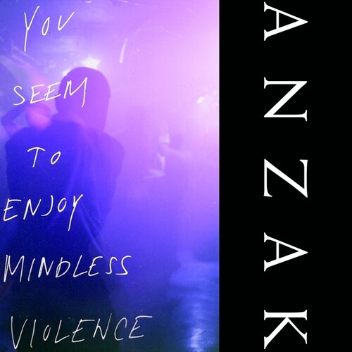 Anzak - You Seem To Enjoy Mindless Violence