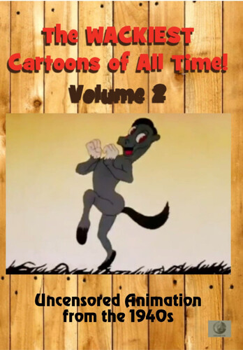 The Wackiest Cartoons of All Time! Volume 2: Uncensored Animation From the 1940s