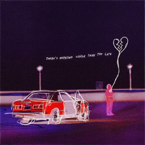 THERE'S NOTHING WORSE THAN TOO LATE