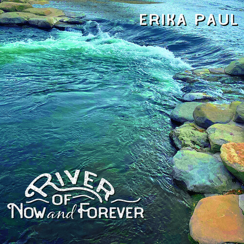 Erika Paul - River Of Now And Forever