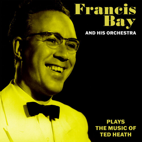 Francis Bay and His Orchestra Plays the Music of Ted Heath