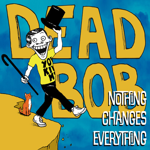 Dead Bob - Nothing Changes Everything vinyl record cover