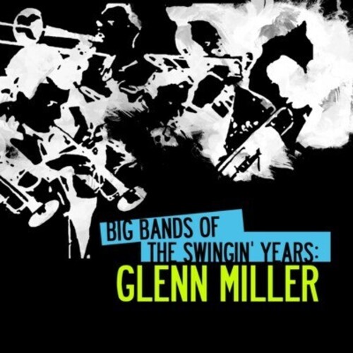 Big Bands Swingin Years: Glenn Miller