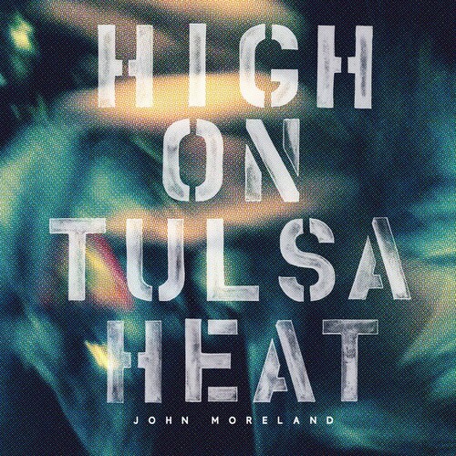 John Moreland - High On Tulsa Heat [Vinyl]