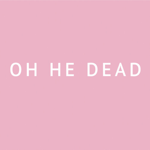 Oh He Dead - Pretty