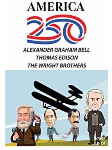 America 250: Alexander Graham Bell, Thomas Edison, The Wright Brothers