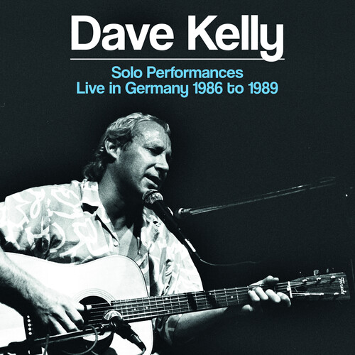 Dave Kelly - Solo Performances: Live In Germany 1986 To 1989