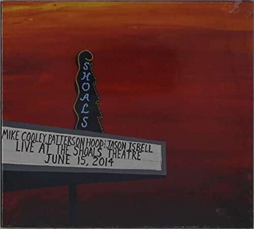 Mike Cooley, Patterson Hood &amp; Jason Isbell - Live At The Shoals Theatre [Indie Exclusive Limited Edition 4LP]