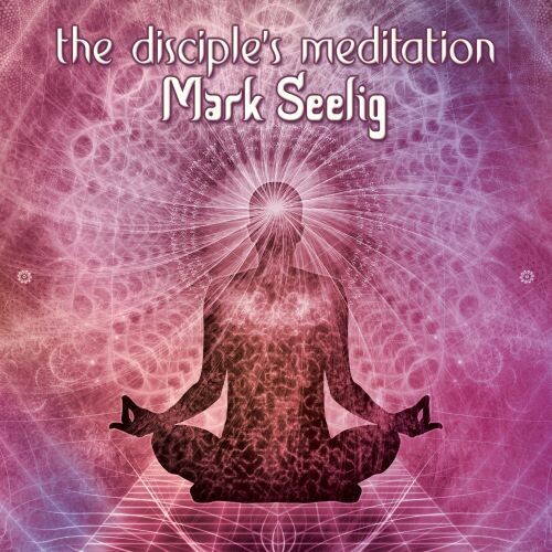 Mark Seelig - The Disciple's Meditation