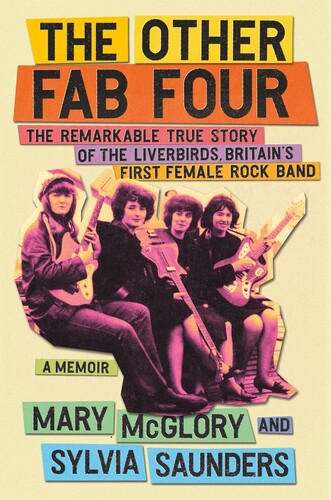 McGlory, Mary / Saunders, Sylvia - The Other Fab Four: The Remarkable True Story of the Liverbirds, Britain's First Female Rock Band