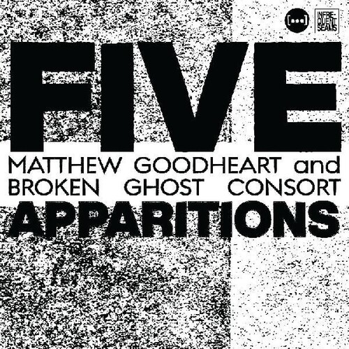 Matthew Goodheart  & Broken Ghost Consort - Five Apparitions