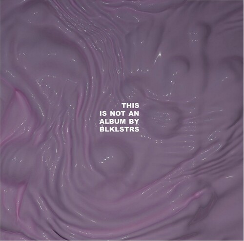 This Is Not An Album By BLKLSTRS