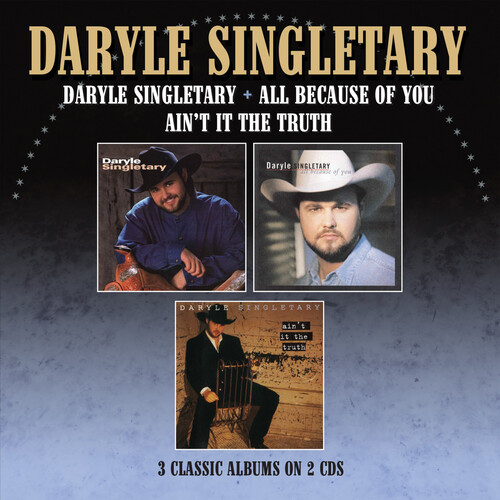 Daryle Singletary / All Because Of You / Ain't It The Truth - Three Albums On 2CDs