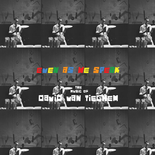 Even as We Speak: The Music of David Van Tieghem