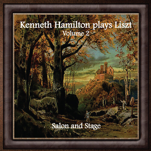 Kenneth Hamilton Plays Liszt, Volume Two: Salon And Stage