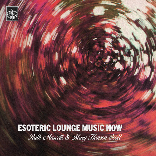 Esoteric Lounge Music Now|Mascelli, Ruth / Scott, Mary Hanson