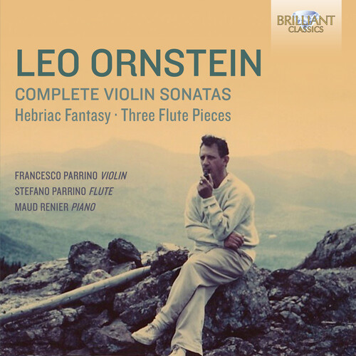 Leo Ornstein: Complete Violin Sonatas Hebraic Fantasy & Three