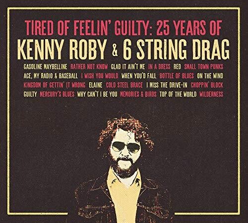 Tired Of Feelin' Guilty: 25 Years Of Kenny Roby