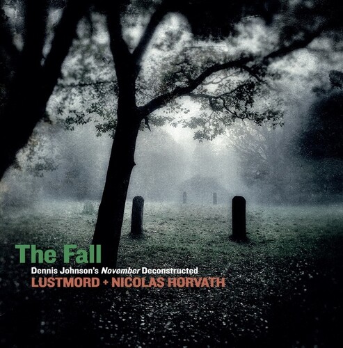 Lustmord / Nicolas Horvath - The Fall: Dennis Johnson's November Deconstructed