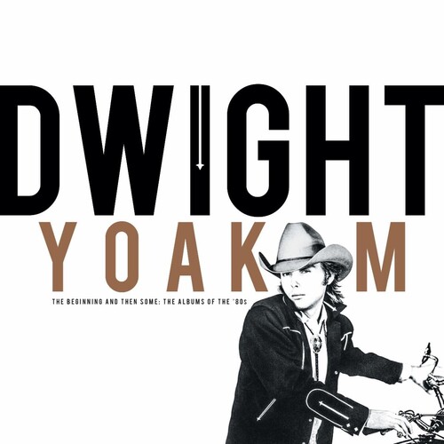 Dwight Yoakam - Beginning & Then Some: The Albums Of The 80's 
