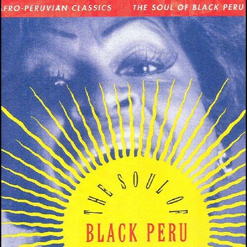 Afro-Peruvian Classics The Soul Of Black Peru - Afro-Peruvian Classics: The Soul of Black Peru / Various