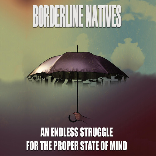 Borderline Natives - An Endless Struggle for the Proper State of Mind