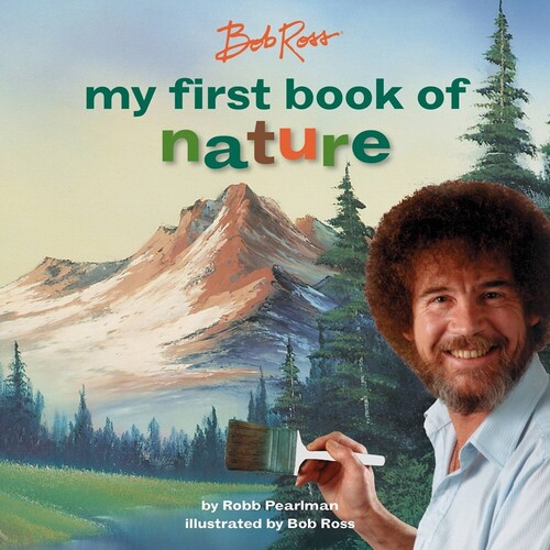 Robb Pearlman  / Ross,Bob - Bob Ross My First Book Of Nature (Bobo) (Ill)